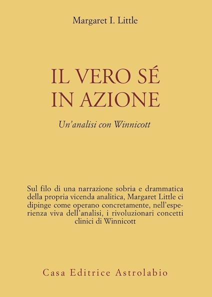 Il vero sé in azione. Un'analisi con Winnicott - Margaret I. Little - copertina