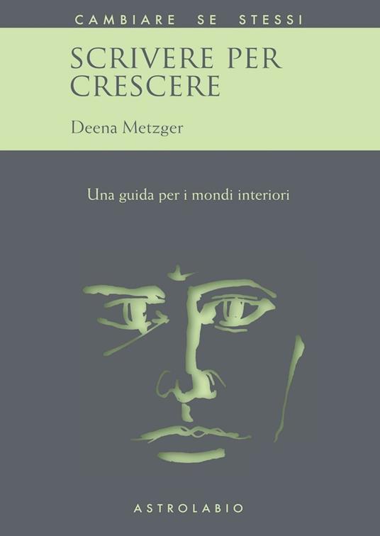 Scrivere per crescere. Una guida per i mondi interiori - Deena Metzger - copertina