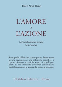 L' amore e l'azione. Sul cambiamento sociale non violento - Thich Nhat Hanh  - Libro - Astrolabio Ubaldini - Civiltà dell'Oriente