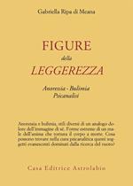 Figure della leggerezza. Anoressia. Bulimia. Psicanalisi