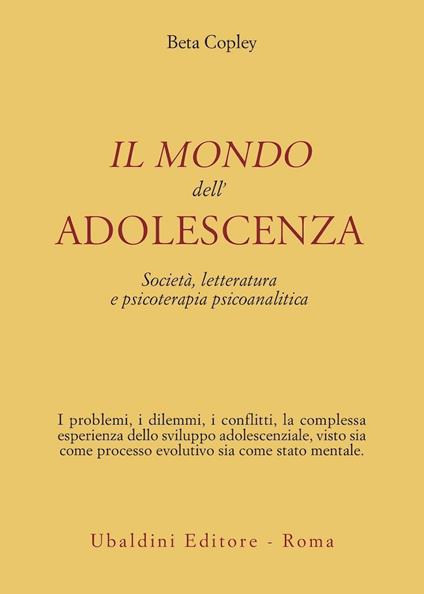 Il mondo dell'adolescenza. Società, letteratura e psicoterapia psicoanalitica - Beta Copley - copertina