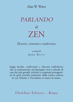 Parlando di zen. Discorsi, seminari e conferenze