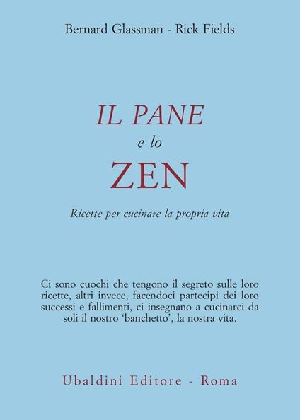 Il pane e lo zen. Ricette per cucinare la propria vita - Bernie Glassman,Rick Fields - copertina