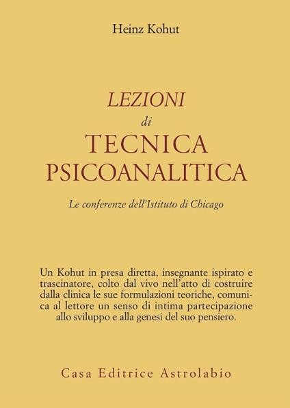 Lezioni di tecnica psicoanalitica. Le conferenze dell'Istituto di Chicago - Heinz Kohut - copertina