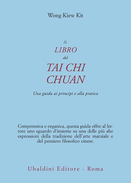 Il libro del Tai Chi Chuan. Una guida ai principi e alla pratica - Kit Wong Kiew - copertina