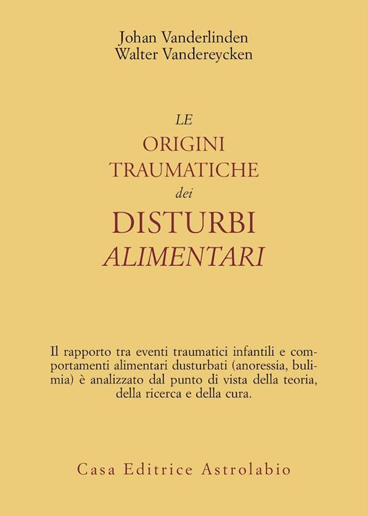 Le origini traumatiche dei disturbi alimentari - Johan Van der Linden,Walter Vandereycken - copertina