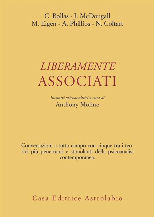 Liberamente associati. Incontri psicoanalitici - Christopher Bollas,Joyce McDougall,Michael Eigen - copertina