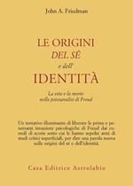 Le origini del sé e dell'identità. La vita e la morte nella psicoanalisi di Freud