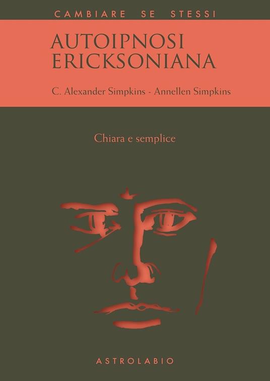 Autoipnosi ericksoniana. Chiara e semplice - C. Alexander Simpkins,Annellen M. Simpkins - copertina