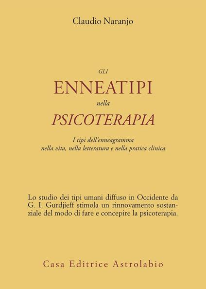 Gli enneatipi in psicoterapia. I tipi dell'enneagramma nella vita, nella letteratura e nella pratica clinica - Claudio Naranjo - copertina