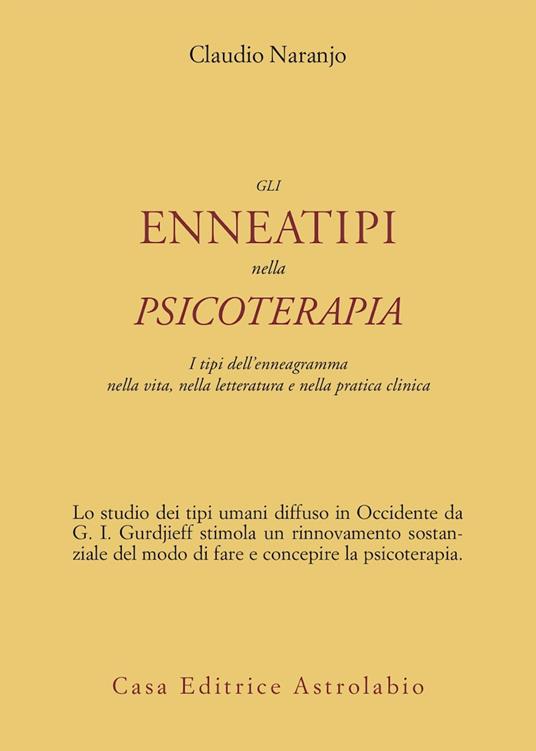 Gli enneatipi in psicoterapia. I tipi dell'enneagramma nella vita, nella letteratura e nella pratica clinica - Claudio Naranjo - copertina