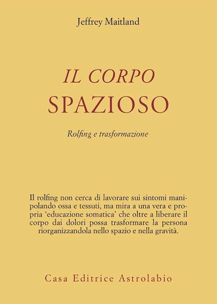 Il corpo spazioso. Rolfing e trasformazione - Jeffrey Maitland - copertina