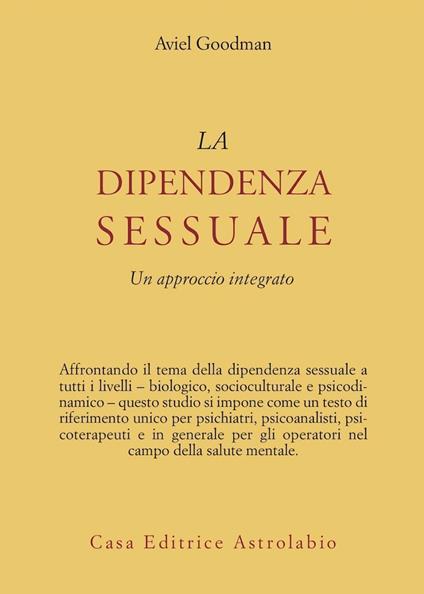 La dipendenza sessuale. Un approccio integrato - Aviel Goodman - copertina