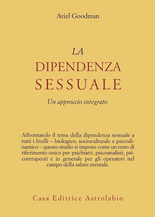 La dipendenza sessuale. Un approccio integrato - Aviel Goodman - copertina