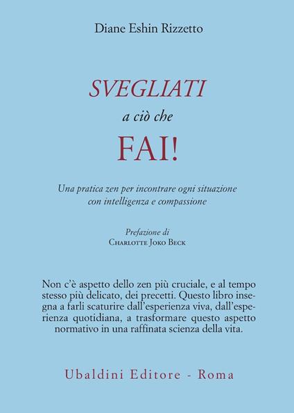 Svegliati a ciò che fai! Una pratica zen per incontrare ogni situazione con intelligenza e compassione - Diane E. Rizzetto - copertina