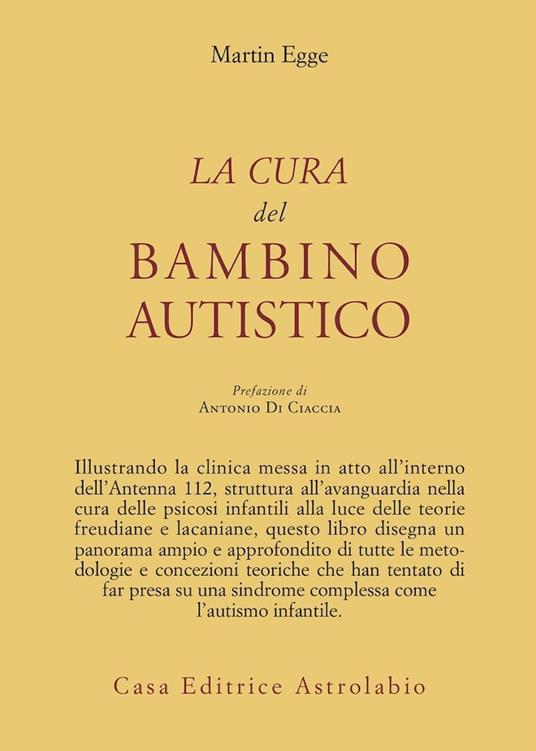 La cura del bambino autistico - Martin Egge - Libro - Astrolabio Ubaldini -  Psiche e coscienza | IBS