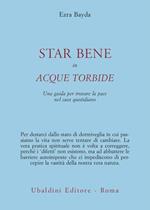 Star bene in acque torbide. Una guida per trovare la pace nel caos quotidiano