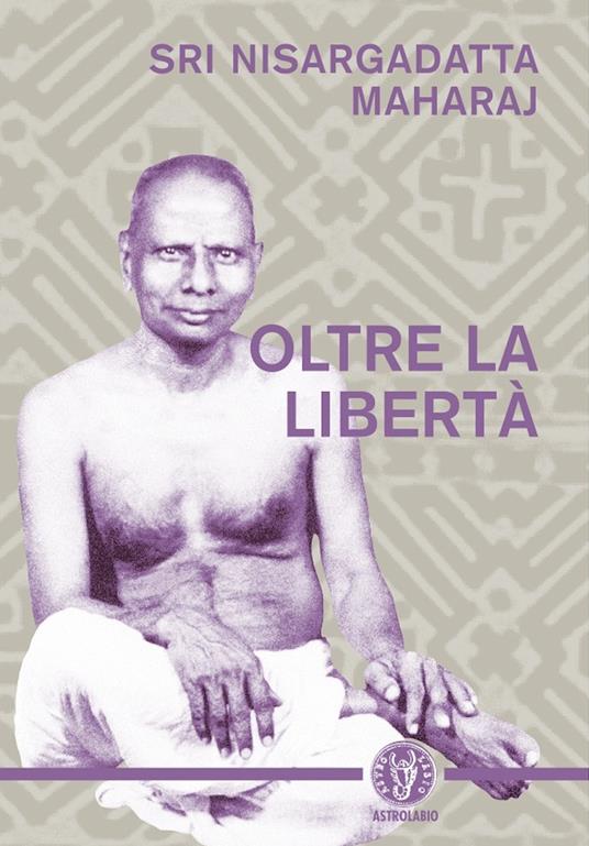 Oltre la libertà - Maharaj Nisargadatta - copertina