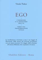 Ego. L'emergersi e il dissolversi dell'io. Verso una trasformazione totale