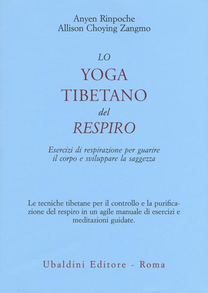 Lo yoga tibetano del respiro. Esercizi di respirazione per guarire il corpo e sviluppare la saggezza - Anyen (Rinpoche),Allison Choying Zangmo - copertina