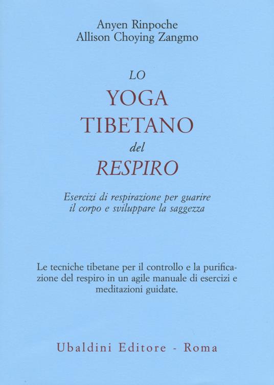 Lo yoga tibetano del respiro. Esercizi di respirazione per guarire il corpo e sviluppare la saggezza - Anyen (Rinpoche),Allison Choying Zangmo - copertina