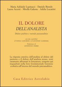 Il dolore dell'analista. Dolore psichico e metodo psicoanalitico - Maria Adelaide Lupinacci,Daniele Biondo,Laura Accetti - copertina