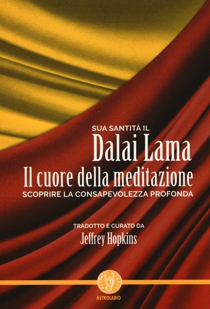 Il cuore della meditazione. Scoprire la consapevolezza profonda - Gyatso Tenzin (Dalai Lama) - copertina
