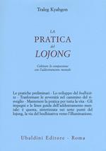 La pratica del lojong. Coltivare la compassione con l'addestramento mentale