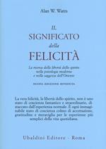 Il significato della felicità. La ricerca della libertà dello spirito nella psicologia moderna e nella saggezza dell'Oriente