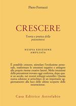 Crescere. Teoria e pratica della psicosintesi. Nuova ediz.