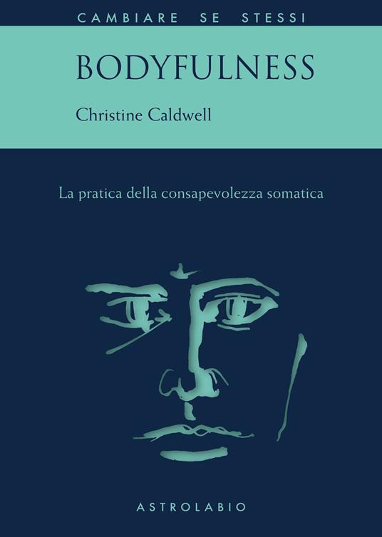 Bodyfulness. La pratica della consapevolezza somatica - Christine Caldwell - copertina