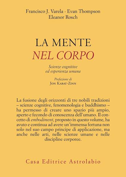 La mente è nel corpo. Scienze cognitive ed esperienza umana - Francisco J. Varela,Evan Thompson,Eleonor Rosch - copertina