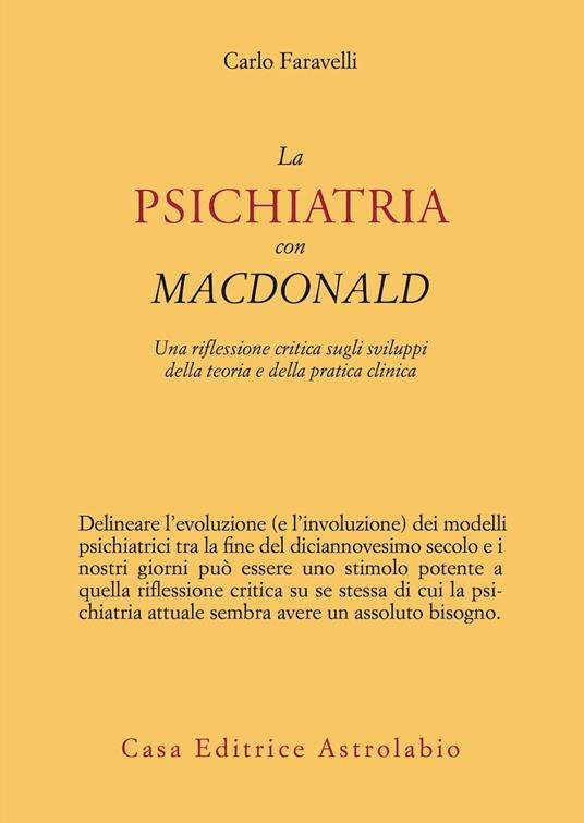 La psichiatria con MacDonald. Una riflessione critica sugli sviluppi della  teoria e della pratica clinica - Carlo Faravelli - Libro - Astrolabio  Ubaldini - Psiche e coscienza