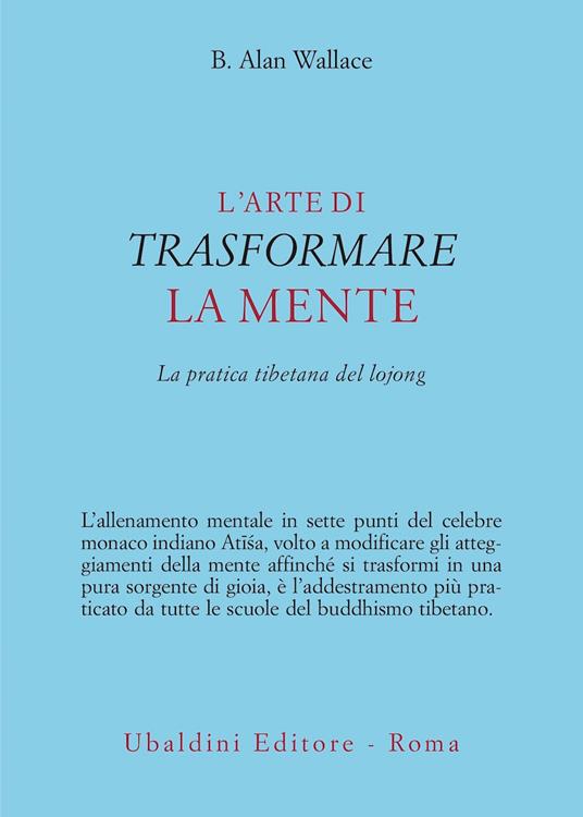 L'arte di trasformare la mente. La pratica tibetana del lojong - B. Alan Wallace - copertina