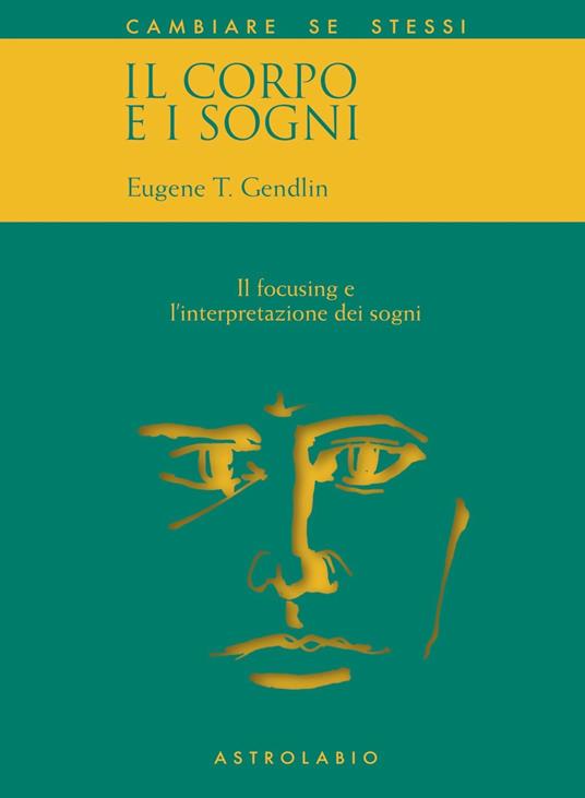 Il corpo e i sogni. Il focusing e l'interpretazione dei sogni - Eugene T. Gendlin - copertina