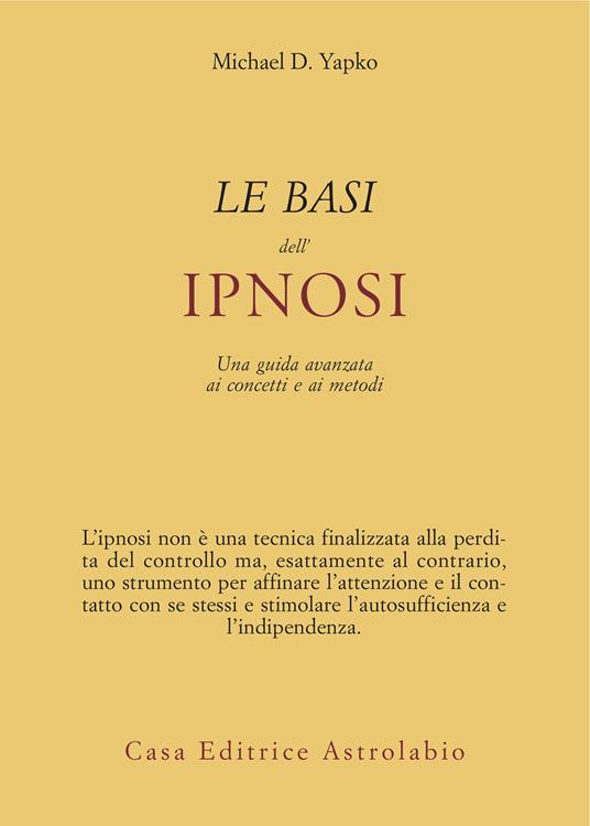 Le basi dell'ipnosi. Una guida avanzata ai concetti e ai metodi - Michael D. Yapko,Gabriele Noferi - ebook