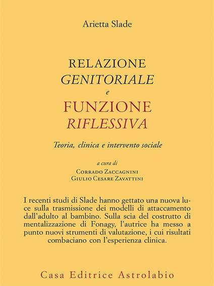 Relazione genitorale e funzione riflessiva. Teoria, clinica e intervento sociale - Arietta Slade,Corrado Zaccagnini,Giulio Cesare Zavattini - ebook