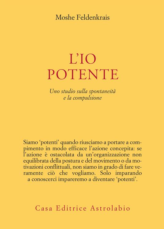 L' io potente. Uno studio sulla spontaneità e la compulsione - Moshe Feldenkrais,Franca Losi - ebook