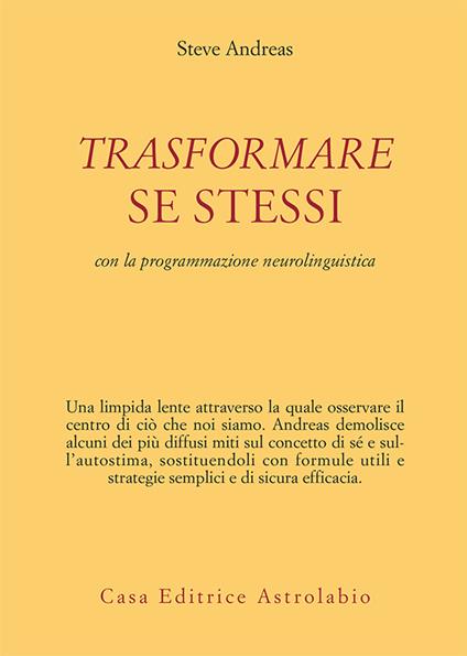 Trasformare se stessi con la programmazione neurolinguistica - Steve Andreas,Angelina Cunsolo - ebook