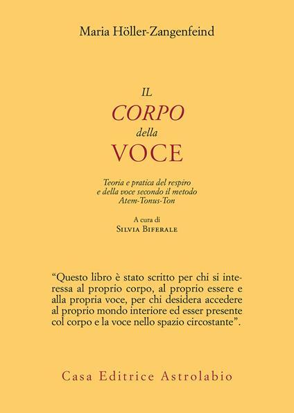 Il corpo della voce. Teoria e pratica del respiro e della voce secondo il metodo Atem-Tonus-Ton - Maria Höller-Zangenfeind,Silvia Biferale,Cristina Corrieri - ebook