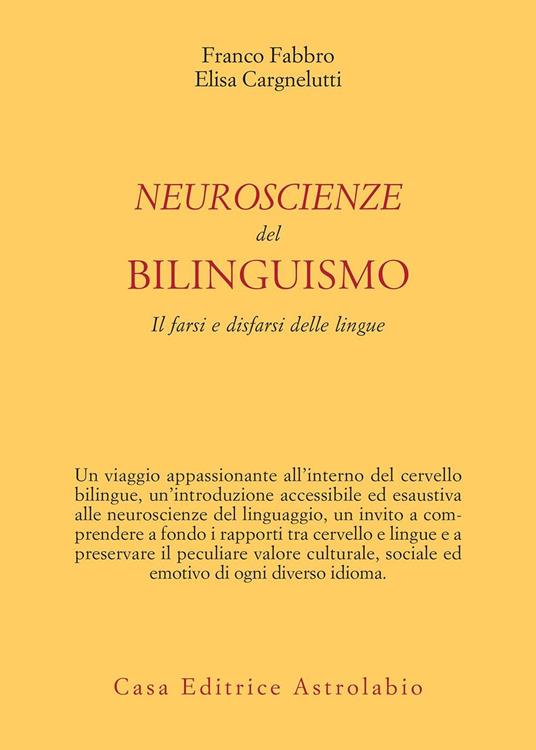 Neuroscienze del bilinguismo. Il farsi e disfarsi delle lingue - Elisa Cargnelutti,Franco Fabbro - ebook