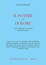 Il potere e il dolore. Come trasformare le avversità spirituali in gioia