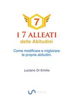 I 7 alleati delle abitudini. Come modificare e migliorare le proprie abitudini