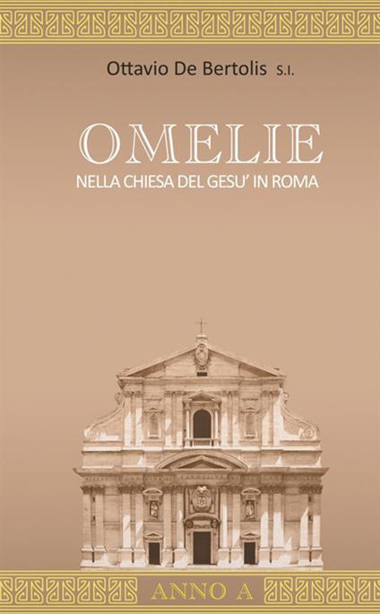 Omelie nella Chiesa del Gesù in Roma. Anno A - Ottavio De Bertolis - copertina