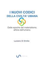 I nuovi codici della civiltà umana. Dalle epoche del materialismo all'era dell'umano