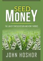 Seed money. The law of tenfold return and how it works