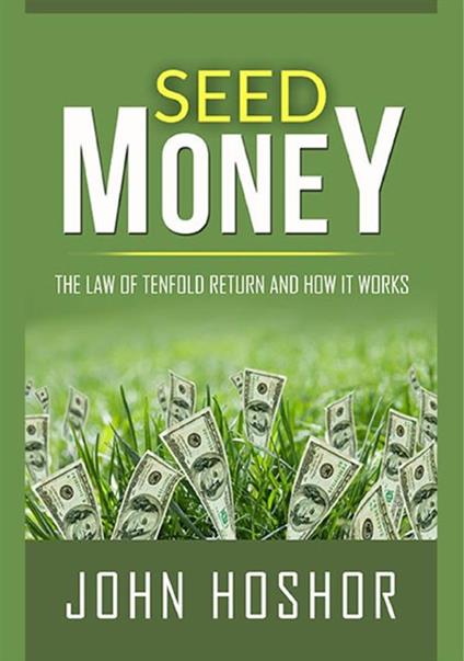 Seed money. The law of tenfold return and how it works - John Hoshor - copertina