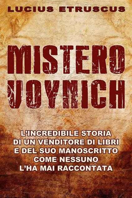 Mistero Voynich. Come nessuno l'ha mai raccontato - Lucius Etruscus - ebook