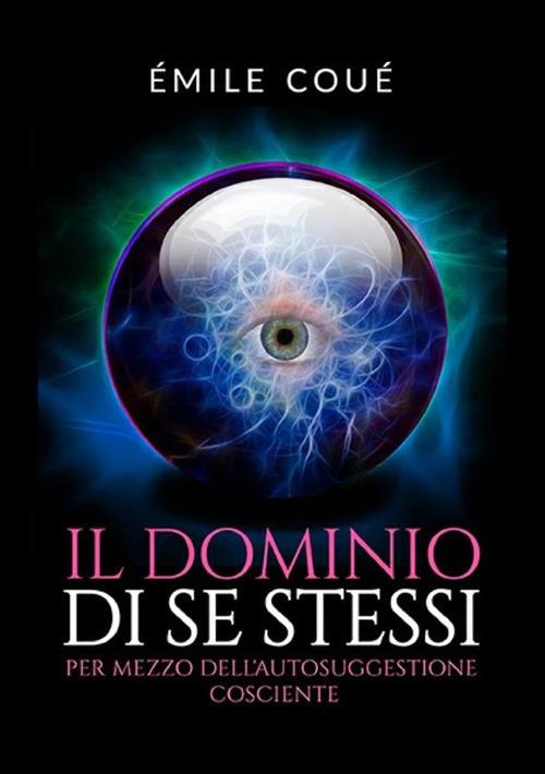 Il dominio di se stessi. Per mezzo dell'autosuggestione cosciente - Émile Coué - copertina