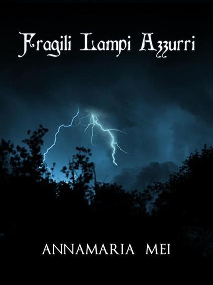 Fragili lampi azzurri - Annamaria Mei - ebook